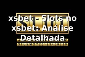 xsbet - Slots no xsbet: Análise Detalhada