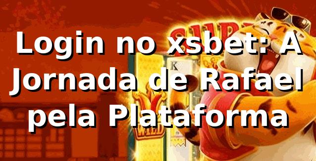 Login no xsbet: A Jornada de Rafael pela Plataforma